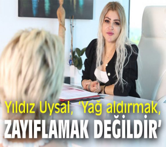 Estella Estetik | Yıldız Uysal, 'To get fat is not to lose weight'